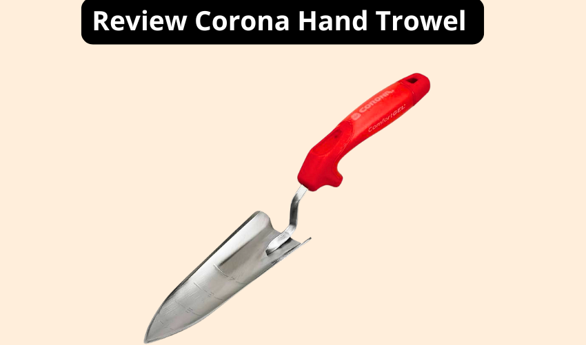 Corona Hand Trowel: Our Full Review for Savvy Gardeners